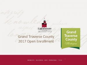 Grand Traverse County 2017 Open Enrollment 1 LIGHTHOUSE