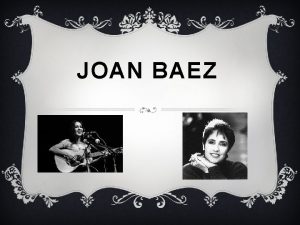 JOAN BAEZ BACKGROUND v Joan Baez was born