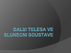 DAL TLESA VE SLUNEN SOUSTAV Planetky Drobn tlesa