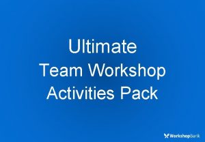 Ultimate Team Workshop Activities Pack Purpose Audience Purpose