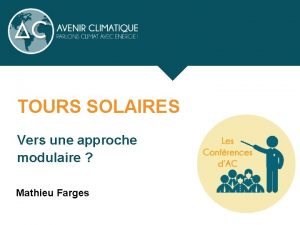 TOURS SOLAIRES Vers une approche modulaire Mathieu Farges