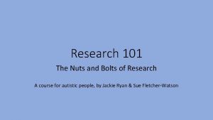Research 101 The Nuts and Bolts of Research