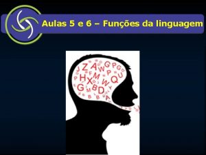 Aulas 5 e 6 Funes da linguagem Elementos