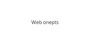 Web onepts Web The World Wide Web is