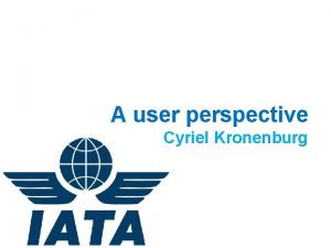 A user perspective Cyriel Kronenburg Regional cooperation A