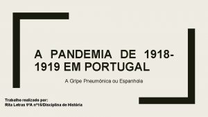 A PANDEMIA DE 19181919 EM PORTUGAL A Gripe