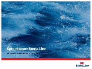 Spreekbeurt Stena Line NAAM DATUM BASISSCHOOL Inhoud Introductie