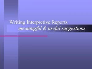 Writing Interpretive Reports meaningful useful suggestions Overview l