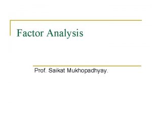 Factor Analysis Prof Saikat Mukhopadhyay Multivariate Analysis n