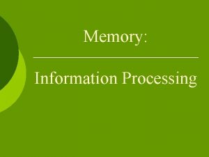 Memory Information Processing Information Processing Model 1 Encoding