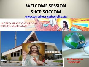 WELCOME SESSION SHCP SOCCOM www sacredheartcathedralkk org Dr