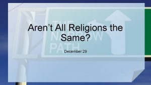 Arent All Religions the Same December 29 Admit