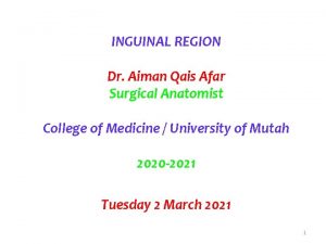 INGUINAL REGION Dr Aiman Qais Afar Surgical Anatomist