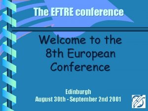 The EFTRE conference Welcome to the 8 th