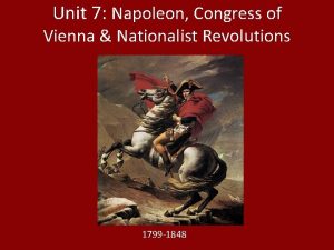 Unit 7 Napoleon Congress of Vienna Nationalist Revolutions