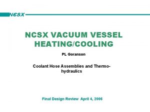 NCSX VACUUM VESSEL HEATINGCOOLING PL Goranson Coolant Hose