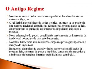 O Antigo Regime No absolutismo o poder central