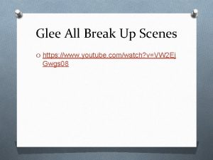 Glee All Break Up Scenes O https www