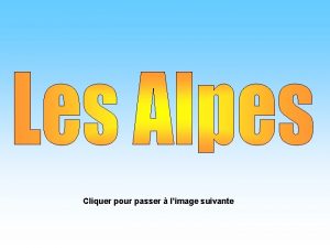 Cliquer pour passer limage suivante Les Alpes sont