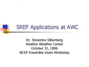 SREF Applications at AWC Dr Steverino Silberberg Aviation