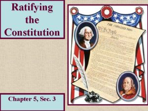 Ratifying the Constitution Chapter 5 Sec 3 The