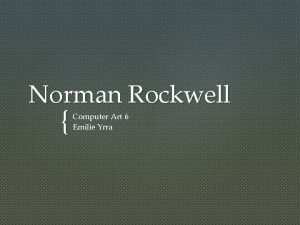 Norman Rockwell Computer Art 6 Emilie Yrra BIOGRAPHY