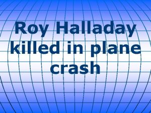 Roy Halladay killed in plane crash Pitcher Roy
