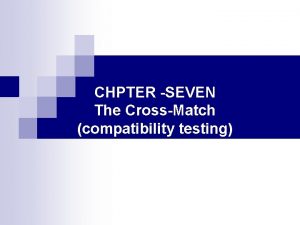 CHPTER SEVEN The CrossMatch compatibility testing CH Acknowledgements