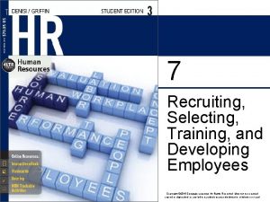 7 Recruiting Selecting Training and Developing Employees Copyright