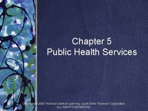 Chapter 5 Public Health Services Copyright 2005 Thomson