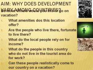 AIM WHY DOES DEVELOPMENT VARY COUNTRIES Do Now