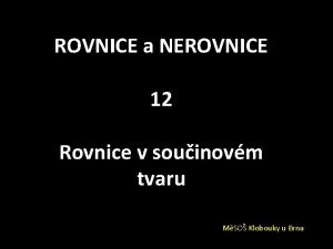 ROVNICE a NEROVNICE 12 Rovnice v souinovm tvaru