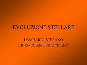 EVOLUZIONE STELLARE LOMBARDI STEFANO LICEO SCIENTIFICO MEDI Relazione