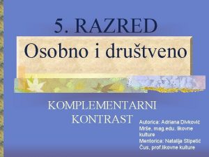 5 RAZRED Osobno i drutveno KOMPLEMENTARNI KONTRAST Autorica