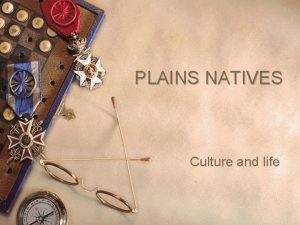 PLAINS NATIVES Culture and life The Great Plains