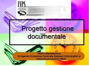 Progetto gestione documentale Giulio Blandamura Dirigente Direzione Centrale