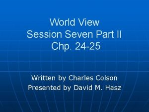 World View Session Seven Part II Chp 24