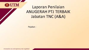 Laporan Penilaian ANUGERAH PTJ TERBAIK Jabatan TNC AA