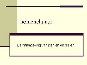 nomenclatuur De naamgeving van planten en dieren Naamgeving