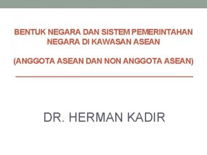 BENTUK NEGARA DAN SISTEM PEMERINTAHAN NEGARA DI KAWASAN