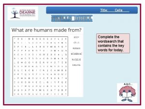 Title Cells Complete the wordsearch that contains the