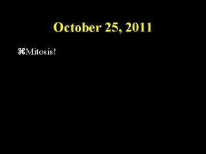 October 25 2011 Mitosis Brainteaser You enter a