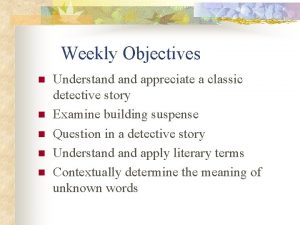 Weekly Objectives n n n Understand appreciate a