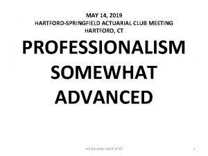 MAY 14 2019 HARTFORDSPRINGFIELD ACTUARIAL CLUB MEETING HARTFORD