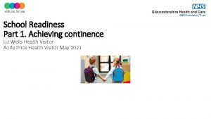 School Readiness Part 1 Achieving continence Liz Wells