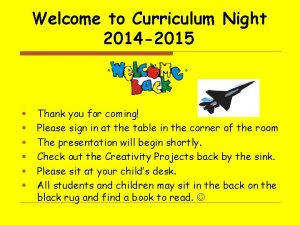 Welcome to Curriculum Night 2014 2015 Thank you