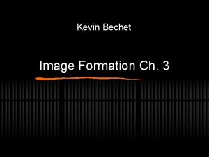 Kevin Bechet Image Formation Ch 3 Review for