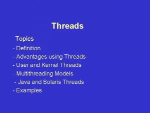 Threads Topics Definition Advantages using Threads User and