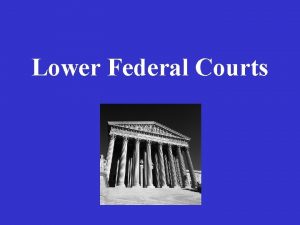 Lower Federal Courts Federal District Courts U S