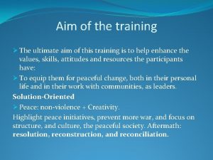 Aim of the training The ultimate aim of